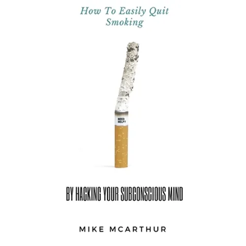 How to Easily Quit Smoking by Hacking your Subconscious Mind: Incudes Quit Vaping