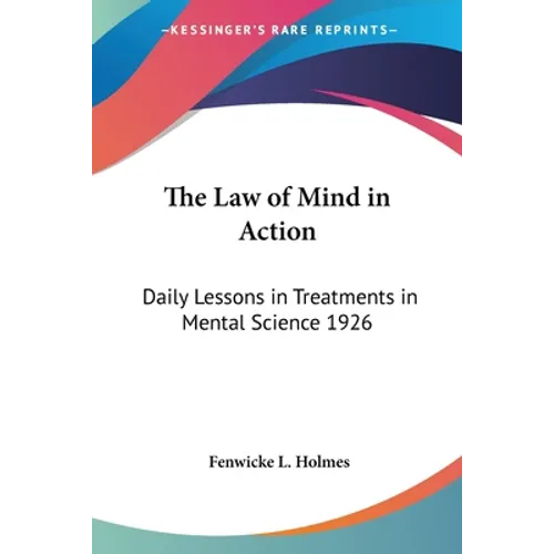 The Law of Mind in Action: Daily Lessons in Treatments in Mental Science 1926