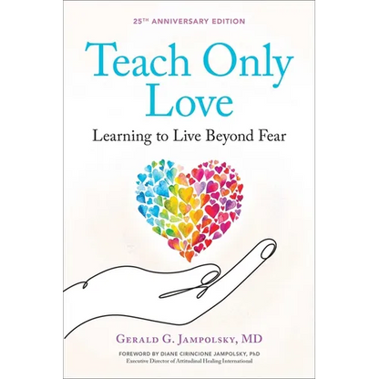 Teach Only Love: Learning to Live Beyond Fear - Paperback