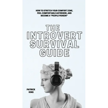 The Introvert Survival Guide: How to Stretch your Comfort Zone, Feel Comfortable Anywhere, and Become a "People Person"