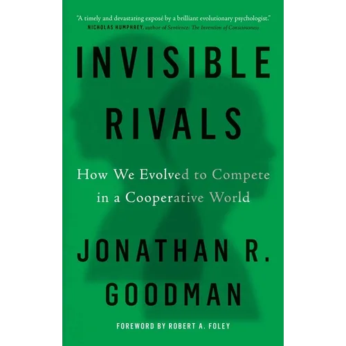 Invisible Rivals: How We Evolved to Compete in a Cooperative World