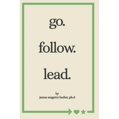 go. follow. lead.: from my journey to yours