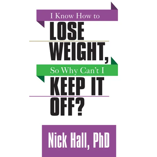 I Know How to Lose Weight So Why Can't I Keep It Off?