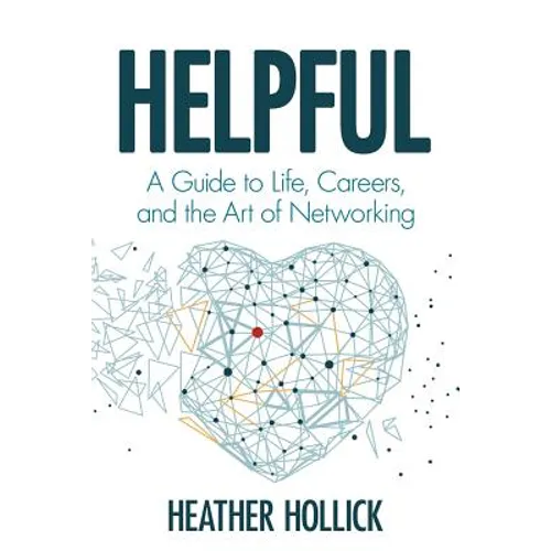 Helpful: A Guide to Life, Careers, and the Art of Networking