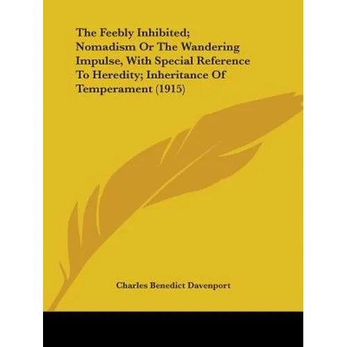 The Feebly Inhibited; Nomadism Or The Wandering Impulse, With Special Reference To Heredity; Inheritance Of Temperament (1915)
