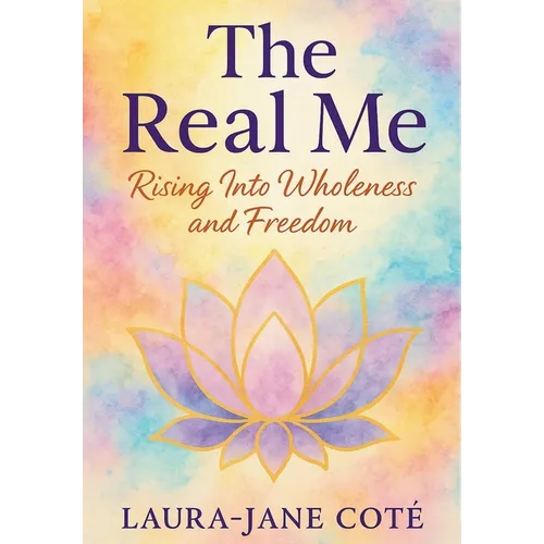 The Real Me: Rising Into Wholeness and Freedom