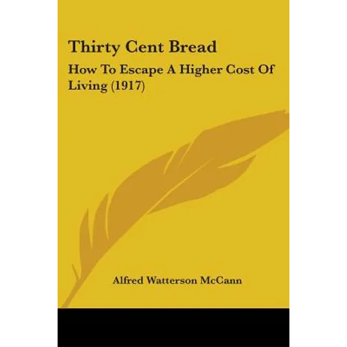 Thirty Cent Bread: How To Escape A Higher Cost Of Living (1917)