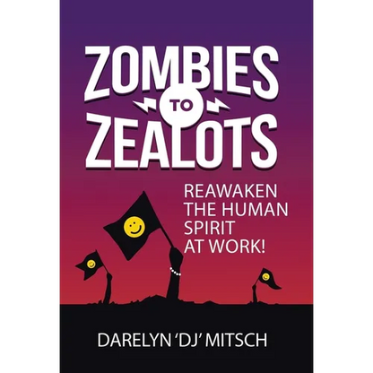 Zombies to Zealots: Reawaken the Human Spirit at Work! - Hardcover