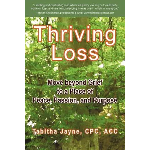 Thriving Loss: Move Beyond Grief to a Place of Peace, Passion and Purpose