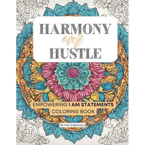 Harmony over Hustle: Empowering I AM Statements Coloring book for Adults and young Adults