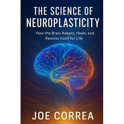 The Science of Neuroplasticity: Neuroplasticity & Recovery: How Your Brain Repairs Itself After Trauma or Stroke