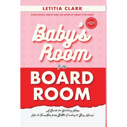 Baby's Room to the BoardRoom: A Guide for Working Moms: How to Transition from Bottle Feeding to Boss Moves!