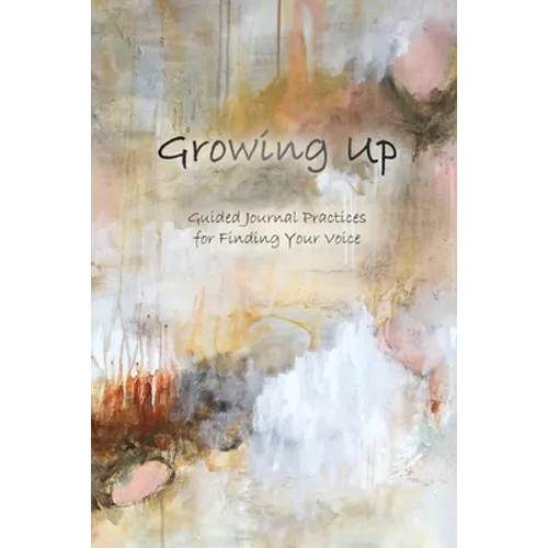 Growing Up: Guided Journal Practices for Finding Your Voice