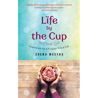 Life by the Cup: Inspiration for a Purpose-Filled Life - Paperback