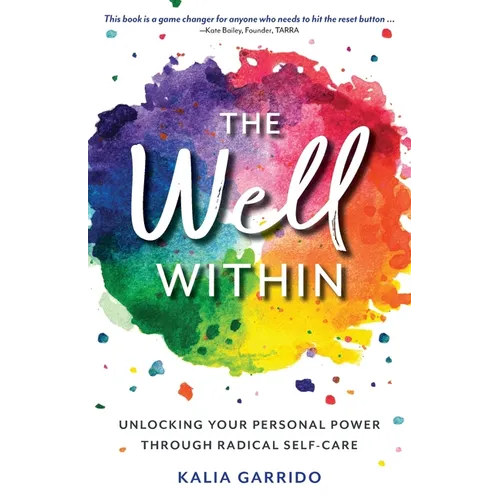 The Well Within: Unlocking Your Personal Power Through Radical Self-Care