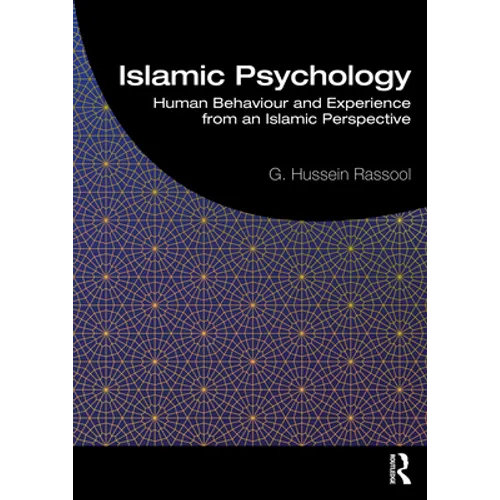 Islamic Psychology: Human Behaviour and Experience from an Islamic Perspective