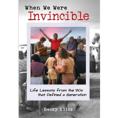 When We Were Invincible: Life Lessons from the '80s that Defined a Generation