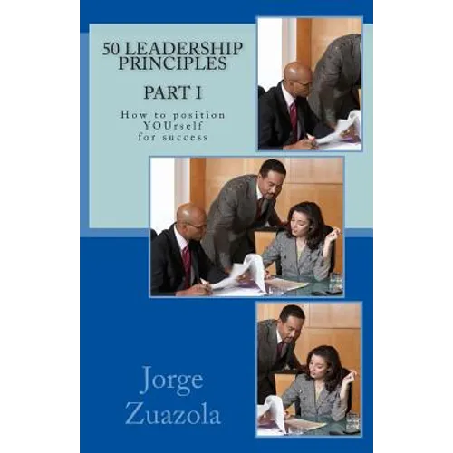 50 Leadership Principles PART I: How to position yourself for success