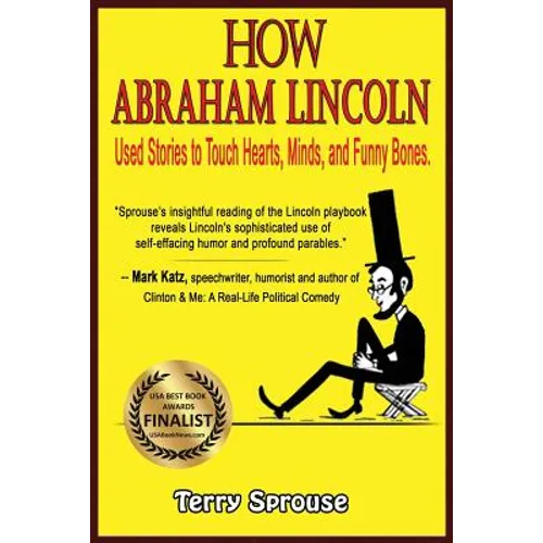 How Abraham Lincoln Used Stories to Touch Hearts, Minds, and Funny Bones