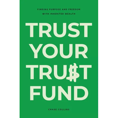 Trust Your Trust Fund: Finding Purpose and Freedom with Inherited Wealth