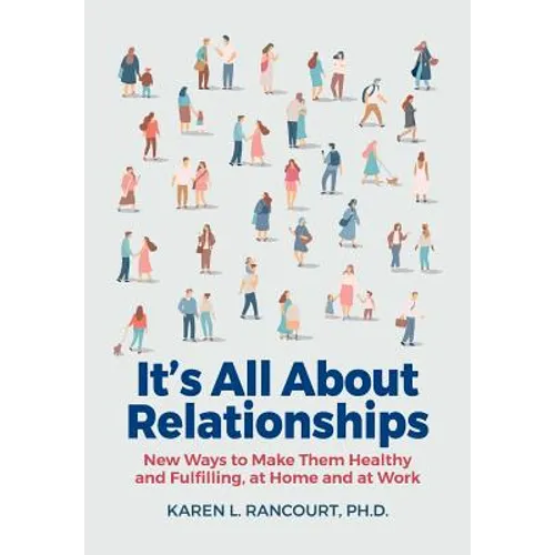 It's All about Relationships!: New Ways to Make Them Healthy and Fulfilling, at Home and at Work
