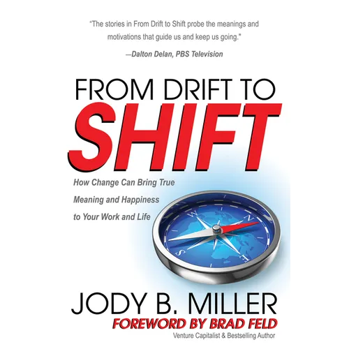 From Drift to Shift: How Change Brings True Meaning and Happiness to Your Work and Life