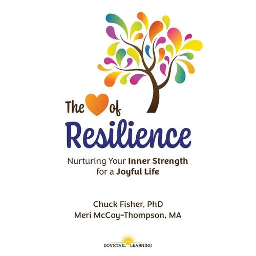 The Heart of Resilience: Nurturing Your Inner Strength for a Joyful Life