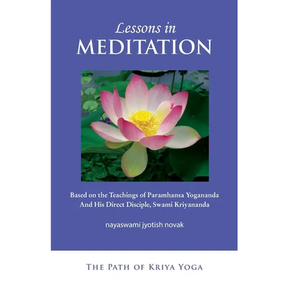 Lessons in Meditation: Based on the Teachings of Paramhansa Yogananda, and His Disciple Swami Kriyananda - Paperback