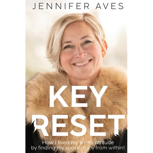 Key Reset: How I fixed my sh*tty attitude by finding my spark of joy from within!