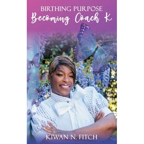 Birthing Purpose: Becoming Coach K - Paperback