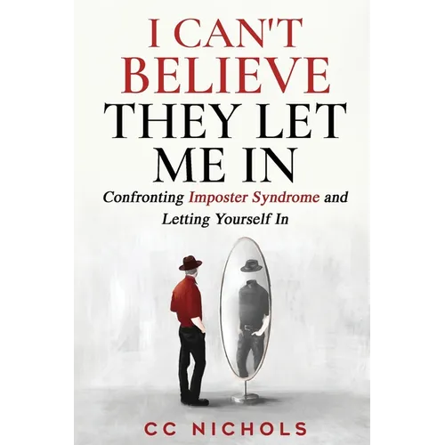 I Can't Believe They Let Me In: Confronting Imposter Syndrome and Letting Yourself In