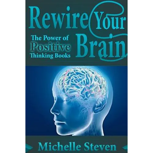 Rewire Your Brain: The Power of Positive Thinking Books