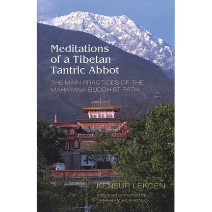 Meditations of a Tibetan Tantric Abbot: The Main Practices of the Mahayana Buddhist Path