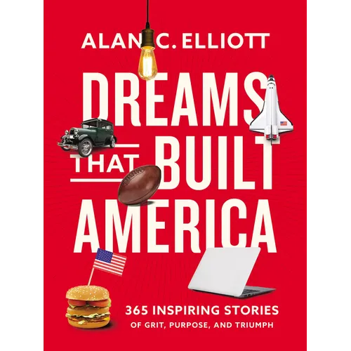 Dreams That Built America: Inspiring Stories of Grit, Purpose, and Triumph