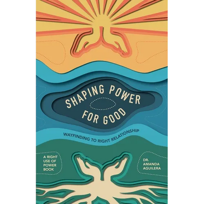 Shaping Power for Good: Wayfinding to Right Relationship - Paperback