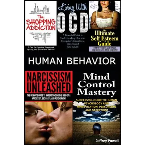 Human Behavior: Narcissism Unleashed! + Mind Control Mastery + the Shopping Addiction & Living with Ocd + the Ultimate Self Esteem Gui