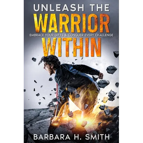 Unleash the Warrior Within: Embrace Your Gifts & Conquer Every Challenge