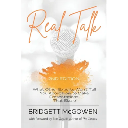 Real Talk: What Other Experts Won't Tell You About How to Make Presentations That Sizzle, 2e