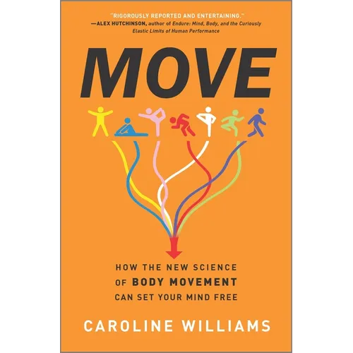 Move: How the New Science of Body Movement Can Set Your Mind Free