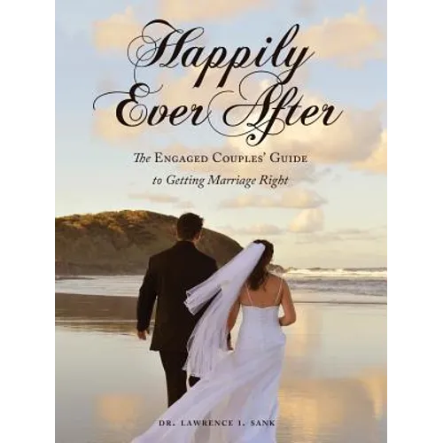 Happily Ever After: The Engaged Couples' Guide to Getting Marriage Right