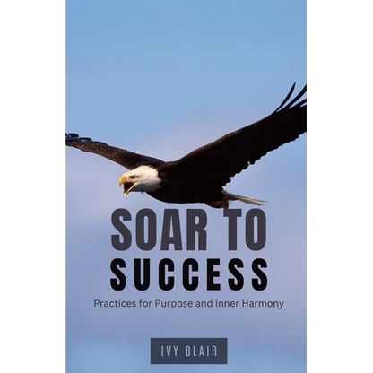 Soar to Success: Practices for Purpose and Inner Harmony - Paperback
