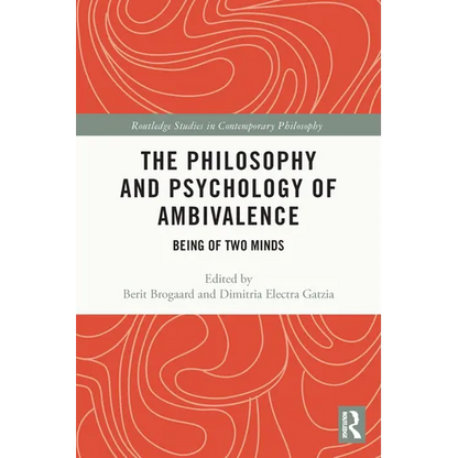 The Philosophy and Psychology of Ambivalence: Being of Two Minds