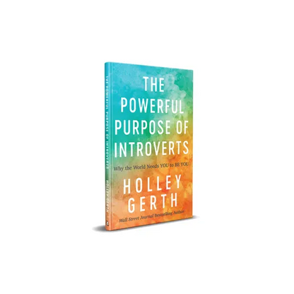 Powerful Purpose of Introverts: Why the World Needs You to Be You