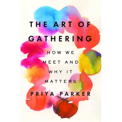 The Art of Gathering: How We Meet and Why It Matters