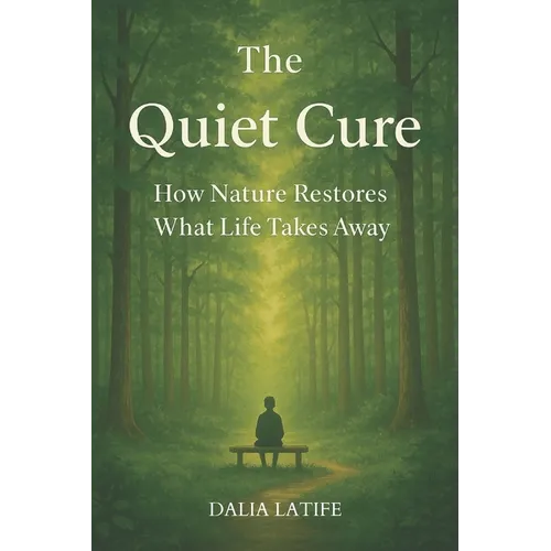 The Quiet Cure: How Nature Restores What Life Takes Away
