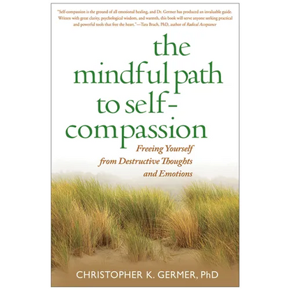 The Mindful Path to Self-Compassion: Freeing Yourself from Destructive Thoughts and Emotions - Paperback