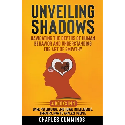 Unveiling Shadows: Navigating the Depths of Human Behavior and Understanding the Art of Empathy - 4 Books in 1: Dark Psychology, Emotional Intelligenc