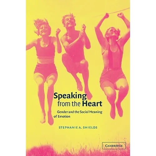 Speaking from the Heart: Gender and the Social Meaning of Emotion