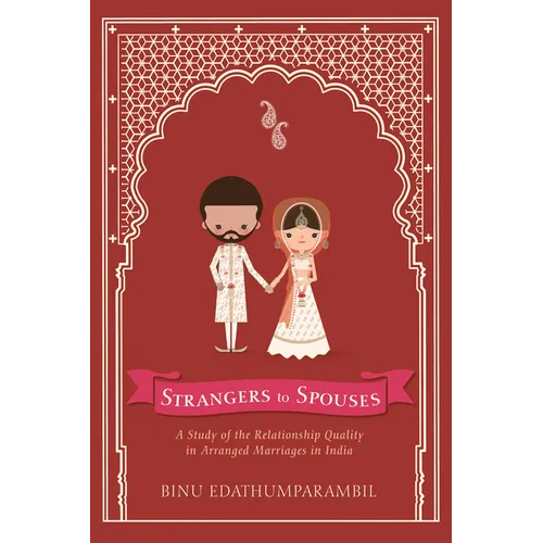 Strangers to Spouses: A Study of the Relationship Quality in Arranged Marriages in India