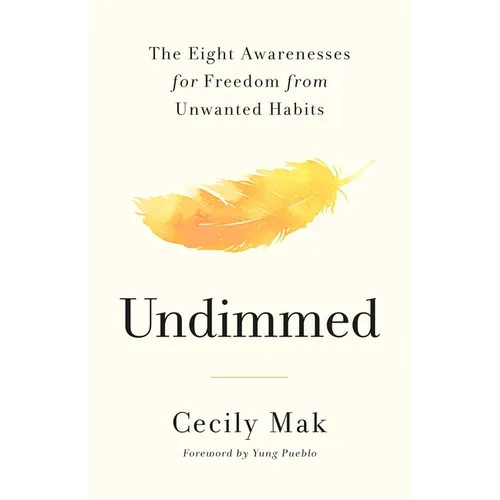 Undimmed: The Eight Awarenesses for Freedom from Unwanted Habits